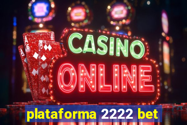 plataforma 2222 bet